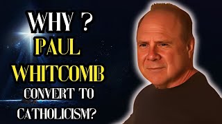 Why a Protestant Pastor Converted to Catholicism The Shocking Truth Behind Paul Whitcombs Journey [upl. by Gora]