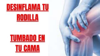 🦵DESINFLAMA TU RODILLA Y CURA EL LÍQUIDO ✅ TUMBADO EN TU CAMA🛏️en 15 MINUTOS de EJERCICIOS ❗❗❗❗ [upl. by Barnes87]