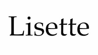 How to Pronounce Lisette [upl. by Eibrab]