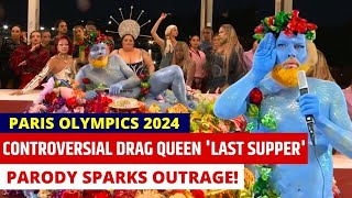 Paris 2024 Olympics Opening Ceremony Controversial Drag Queen Last Supper Parody Sparks Outrage [upl. by Olim]