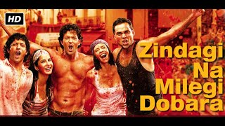 Zindagi Na Milegi Dobara 2011 Bollywood Full Movie HD  Hrithik Roshan Farhan Akhtar Abhay Deol❣️😂 [upl. by Normalie]