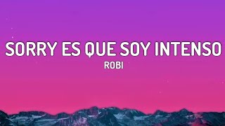 Sorry Es Que Soy Intenso  Robi Lyrics [upl. by Lellih]