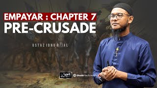 USTAZ IBNU RIJAL  EMPAYAR  CHAPTER 7  PRECRUSADE [upl. by Hogarth]