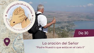 🙏 Día 30  La oración del Señor Padre Nuestro que estás en el cielo II Peregrinación de la Oración [upl. by Garlen]