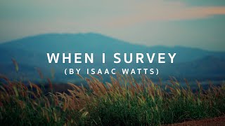 When I Survey The Wondrous Cross by Isaac Watts [upl. by Emyle]