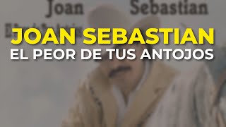 Joan Sebastian  El Peor de Tus Antojos Audio Oficial [upl. by Nnaeus]