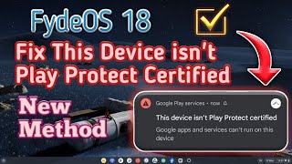 how to fix this device is not play protect certified fydeoOS18 new method [upl. by Otreblon]