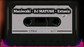 Manieczki  DJ MATUSH  Extasia [upl. by Gaspard]