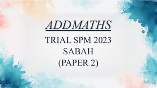 Trial SPM Addmaths  Sabah 2023  Paper 2 [upl. by Enitnemelc]