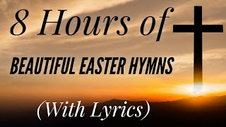 8 Hours of BEAUTIFUL Easter Hymns with lyrics [upl. by Afas]