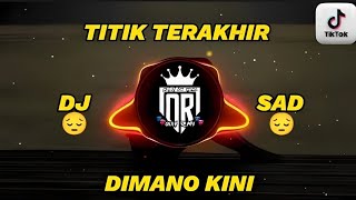 DJ SAD🥀🥀 TITIK TERAKHIR X DIMANO KINI VERSI SLOW STYLE  LIRIK °By HENDRA 98 [upl. by Maffei]