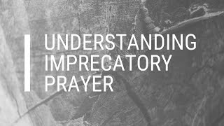 Understanding Imprecatory Prayer [upl. by Aretse465]