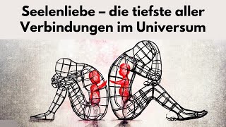 Seelenverwandte Seelenliebe – die tiefste aller Verbindungen im Universum [upl. by Etteoj500]