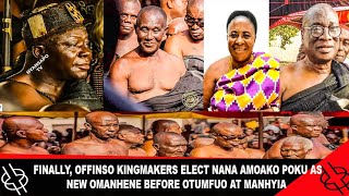 FINALLY OFFINSO KINGMAKERS ELECT NANA AMOAKO POKU AS NEW OFFINSOHENE BEFORE OTUMFUO AT MANHYIA [upl. by Kelda766]