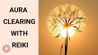 Reiki Aura Clearing 💮 [upl. by Yreva]