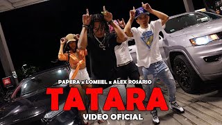 PAPERA  TATARA ft Lomiiel Alex Rosario  Video Oficial [upl. by Laflam]