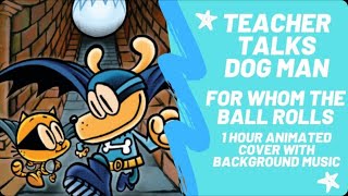 DOG MAN FOR WHOM THE BALL ROLLS  One hour animated cover and background music￼ [upl. by Rothstein]