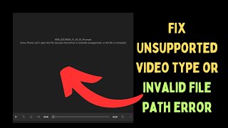 How to Fix Unsupported Video Type or Invalid File Path Error on Windows 11 [upl. by Ailene931]