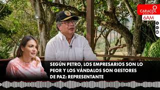 Según Petro los empresarios son lo peor y los vándalos deben ser gestores de paz representante [upl. by Christabel]