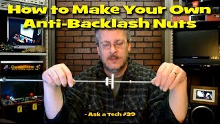 How to Make Your Own AntiBacklash Nuts  Ask a Tech 39 [upl. by Rurik]