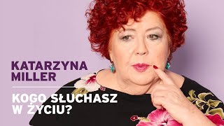 Katarzyna Miller  Kogo słuchasz w życiu [upl. by Anihsat]