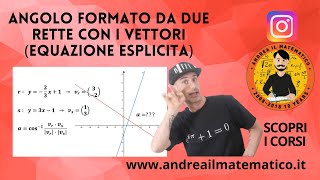 ANGOLO FORMATO DA DUE RETTE EQUAZIONE ESPLICITA E VETTORI  Geometria cartesiana [upl. by Eiboh]