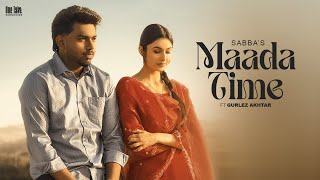 Maada Time Official Video Sabba Ft Gurlez Akhtar  Laddi Gill  Latest New Punjabi Songs 2024 [upl. by Inerney]