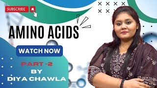 Amino Acids PartII  Biology by Diya Chawla  12th BSc Life sciences and MSc Life Sciences [upl. by Hortensia389]