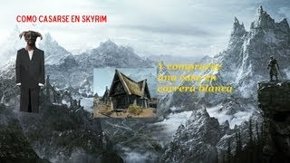 Guia de como casarse en Skyrim y como comprarse una casa en carrera blanca [upl. by Joycelin36]