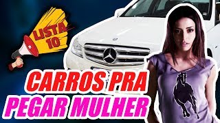 10 CARROS PARA PEGAR MULHER [upl. by Ttsepmet]