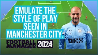 Football Manager 2024 FM24 Tactics Guide to Play Like Manchester City [upl. by Noseaj]