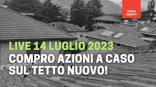 Live 14 luglio 2023  Compriamo assieme titoli scelti da voi su Directa [upl. by Yarahs]