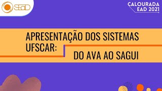 Calourada EaD 2021  Apresentação dos Sistemas UFSCar do AVA ao SAGUI [upl. by Zaraf736]