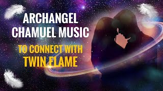 Archangel Chamuel Music To Connect With Twin Flame [upl. by Nonnerb]