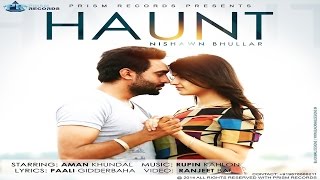 Haunt  Nishawn Bhullar Feat Rupin Kahlon  Official Video  New Punjabi song 2016 [upl. by Epuladaugairam]