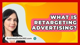 What Is Retargeting Advertising  BusinessGuide360com [upl. by Ravilob]