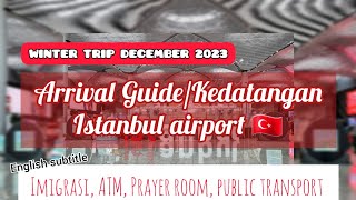 PANDUAN LENGKAP KEDATANGAN ISTANBUL AIRPORT TURKIYE  Imigrasi ATM Prayer Room Public Transport [upl. by Mogerly]