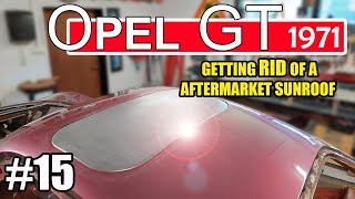 Project Opel GT 1971 15  Sunroof a way to destroy a Classic car [upl. by Niawat522]