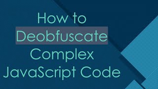 How to Deobfuscate Complex JavaScript Code [upl. by Wavell]