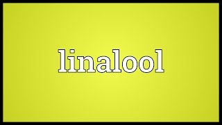 Linalool Meaning [upl. by Teeniv]