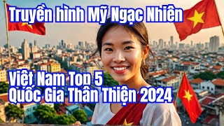 Truyền hình Mỹ Ngạc Nhiên Việt Nam Vươn Lên Top Quốc Gia Thân Thiện Và Tốt Nhất Thế Giới 2024 [upl. by Ozzy637]