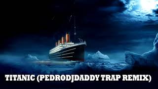 TITANIC PedroDJDaddy  Trap Remix 2019 [upl. by Blackmun192]