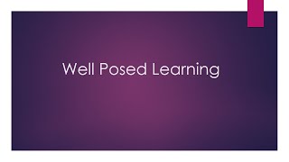 Well Posed Learning Part1 [upl. by Konstantine]