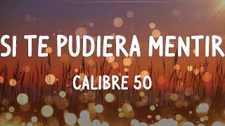 Calibre 50  Si Te Pudiera Mentir LetrasLyrics [upl. by Caresse]