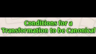 Conditions for Canonical Transformation Classical Mechanics [upl. by Darwen852]