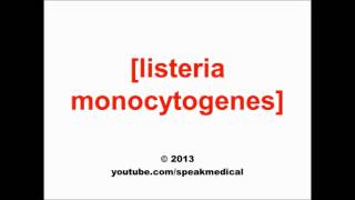 Pronounce Listeria monocytogenes  SpeakMedical [upl. by Yoo529]