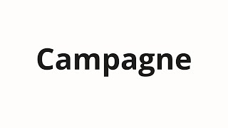 How to pronounce Campagne [upl. by Blood]