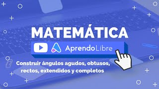 MATEMÁTICA  Construir ángulos agudos obtusos rectos extendidos y completos 6ºBásico 1112años [upl. by Damita114]