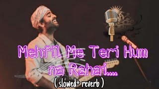 Mehfil Me Teri Hum na Rahai😊❣️ Arijit Singh  slowedreverb  bollywood arijitsingh song [upl. by Viole]