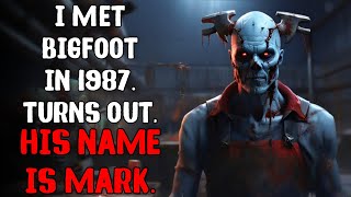 I Met Bigfoot in 1987 Turns Out His Name is Mark Creepypasta [upl. by Felten]